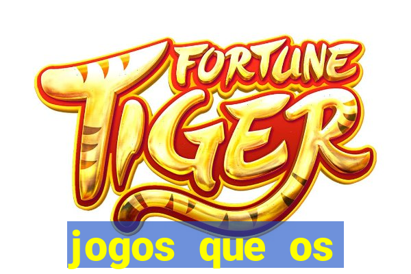 jogos que os famosos jogam para ganhar dinheiro